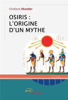 Couverture du livre « Osiris : l'origine d'un mythe » de Chabane Skander aux éditions Jets D'encre