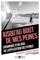 Couverture du livre « Jusqu'au bout de mes peines : chronique d'un juge de l'application des peines » de Berangere Le Boedec-Maurel et Christian Saint Palais aux éditions Enrick B.