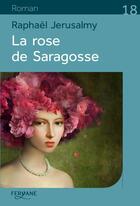 Couverture du livre « La rose de Saragosse » de Raphael Jerusalmy aux éditions Feryane