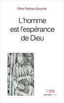 Couverture du livre « L'homme est l'espérance de Dieu » de Patrice Gourier aux éditions Saint-leger