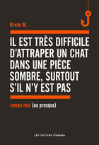 Couverture du livre « Il est très difficile d'attraper un chat dans une pièce sombre, surtout s'il n'y est pas » de Bruno M. aux éditions Ipanema