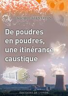 Couverture du livre « De poudres en poudres, une itinérance caustique » de Michel Bernardin aux éditions De L'onde