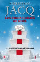 Couverture du livre « Les enquêtes de l'inspecteur Higgins Tome 3 : les trois crimes de Noël » de Christian Jacq aux éditions Xo