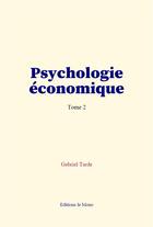 Couverture du livre « Psychologie economique (tome 2) » de Gabriel Tarde aux éditions Le Mono