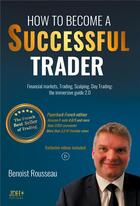 Couverture du livre « How to become a successful trader : financial markets, trading, scalping, day trading » de Benoist Rousseau aux éditions Jdh