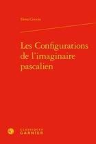 Couverture du livre « Les configurations de l'imaginaire pascalien » de Ciocoiu Elena aux éditions Classiques Garnier