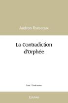 Couverture du livre « La contradiction d'orphee » de Audran Ronseaux aux éditions Edilivre