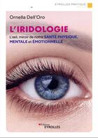 Couverture du livre « L'iridologie : l'oeil, miroir de notre santé physique, mentale et émotionnelle » de Ornella Dell'Oro aux éditions Eyrolles