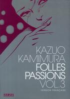 Couverture du livre « Folles passions Tome 3 » de Kazuo Kamimura aux éditions Kana