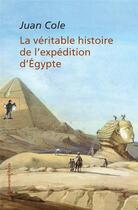 Couverture du livre « La véritable histoire de l'expédition d'Egypte » de Juan Cole aux éditions La Decouverte