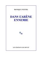 Couverture du livre « Dans l'arène ennemie - Textes et entretiens 1966-1999 » de Monique Wittig aux éditions Minuit