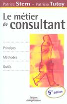 Couverture du livre « Le metier de consultant - principes - methodes - outils (5e édition) » de Stern/Tutoy aux éditions Organisation