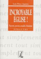 Couverture du livre « Incroyable eglise ! » de Perez Aguirre L aux éditions Editions De L'atelier