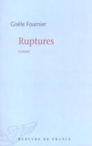 Couverture du livre « Ruptures » de Gisele Fournier aux éditions Mercure De France
