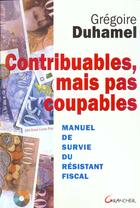Couverture du livre « Contribuables mais pas coupables : manuel de survie du resistant fiscal » de Gregoire Duhamel aux éditions Grancher