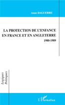 Couverture du livre « La protection de l'enfance en France et en Angleterre, 1980-1989 » de Anne Daguerre aux éditions L'harmattan