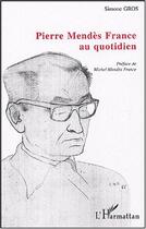 Couverture du livre « Pierre Mendès France au quotidien » de Simone Gros aux éditions L'harmattan