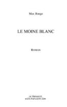Couverture du livre « Le moine blanc » de Max Borgo aux éditions Editions Le Manuscrit