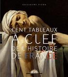 Couverture du livre « Cent tableaux à clef de l'histoire de France » de Guillaume Picon aux éditions Hazan