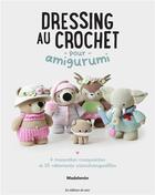 Couverture du livre « Dressing au crochet pour amigurumi : 4 mascottes craquantes et 25 vêtements interchangeables » de Madelenon aux éditions De Saxe
