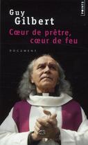 Couverture du livre « Coeur de prêtre, coeur de feu » de Guy Gilbert aux éditions Points