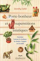 Couverture du livre « Porte-bonheur et superstitions asiatiques » de Dorothy Cahill aux éditions Quebecor