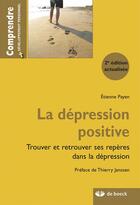 Couverture du livre « La dépression positive ; trouver et retrouver ses repères dans la dépression (2e édition) » de Etienne Payen aux éditions De Boeck Superieur