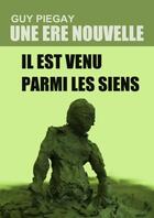 Couverture du livre « Une ère nouvelle ; il est venu parmi les siens » de Guy Piegay aux éditions Books On Demand