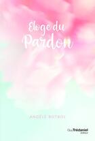 Couverture du livre « Éloge du pardon » de Angele Botbol aux éditions Guy Trédaniel