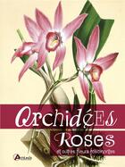 Couverture du livre « Orchidées, roses et autres fleurs fascinantes » de  aux éditions Artemis