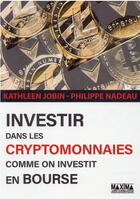 Couverture du livre « Investir dans les cryptomonnaies » de Philippe Nadeau et Kathleen Jobin aux éditions Maxima