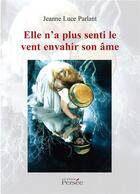 Couverture du livre « Elle n'a plus senti le vent envahir son âme » de Jeanne-Luce Parlant aux éditions Persee