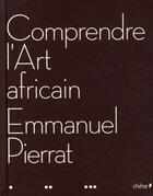 Couverture du livre « Comprendre l'Art africain » de Pierrat-E aux éditions Chene