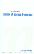 Couverture du livre « Origine et horizon tragiques » de Alaux aux éditions Pu De Vincennes