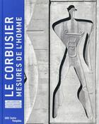 Couverture du livre « Le Corbusier, mesures de l'homme ; catalogue exposition » de Frederic Migayrou aux éditions Centre Pompidou