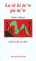 Couverture du livre « La Te Ki Ta'W Pa Ta'W » de Raphaël Confiant aux éditions Ibis Rouge