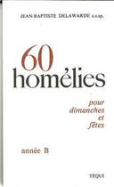 Couverture du livre « Homelies Annee B 60 » de Jean-Baptiste Delawarde aux éditions Tequi