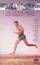 Couverture du livre « Les 20 plus belles histoires du sport » de Patrick Guillou aux éditions Cld