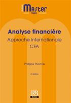 Couverture du livre « Analyse financière. Approche internationale - CFA » de Philippe Thomas aux éditions Revue Banque