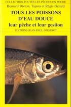 Couverture du livre « Tous les poissons d'eau douce - leur peche et leur gestion » de Gerard Breton aux éditions Gisserot