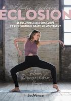 Couverture du livre « Éclosion : se reconnecter à soi et à son corps grâce au mouvement : flow, danse libre et yoga » de Elodie Leclercq aux éditions Jouvence