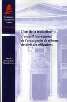 Couverture du livre « L'art de la traduction ; l'accueil international de l'avant-projet de réforme du droit des obligations » de Pierre Catala aux éditions Pantheon-assas