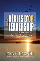 Couverture du livre « Les règles d'or du leadership » de John C. Maxwell aux éditions Tresor Cache