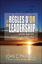 Couverture du livre « Les règles d'or du leadership » de Maxwell John C. aux éditions Tresor Cache