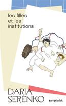 Couverture du livre « Les filles et les institutions » de Daria Serenko et Ksenia Tcharyeva aux éditions Sampizdat