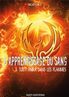 Couverture du livre « L'apprentissage du sang t3 : tout finira dans les flammes » de Abigael Chieux aux éditions Nats