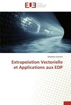 Couverture du livre « Extrapolation vectorielle et applications aux EDP » de Sebastien Duminil aux éditions Editions Universitaires Europeennes