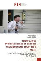 Couverture du livre « Tuberculose multiresistante et schema therapeutique court de 9 mois: - analyse epidemiologique, ther » de Sibomana/Nzisabira aux éditions Editions Universitaires Europeennes