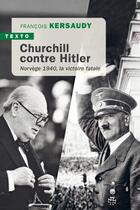 Couverture du livre « Churchill contre Hitler : Norvège 1940, la victoire fatale » de Francois Kersaudy aux éditions Tallandier