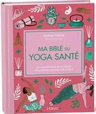 Couverture du livre « Ma bible du yoga santé : une nouvelle façon de se soigner respectueuse du corps et de l'esprit » de Sophie Pensa aux éditions Leduc